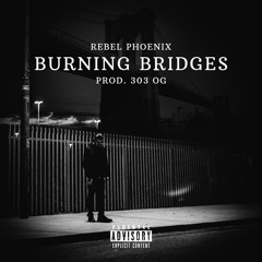 Burning Bridges (Prod. 303 OG)[video in description]
