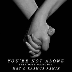 Kristofer Greczula - You're Not Alone (Mac & Rasmus Remix)