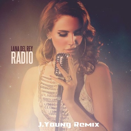 Stream Lana Del Rey - Radio (J.Young Remix) by Seismic Recordings | Listen  online for free on SoundCloud