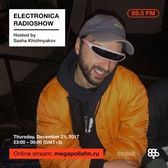 Electronica Radioshow @ Megapolis 89.5 FM – 21.12.2017 w/ Sasha Khizhnyakov
