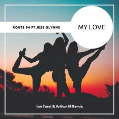 Route 94 Feat. Jess Glynne - My Love (Ian Tosel & Arthur M Remix) [FREE DOWNLOAD]