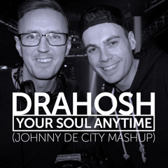 Drahosh - Your Soul Anytime (Johnny De City Mashup)