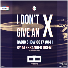 [IDGAX041] I Don't Give An X radio show by Aleksander Great