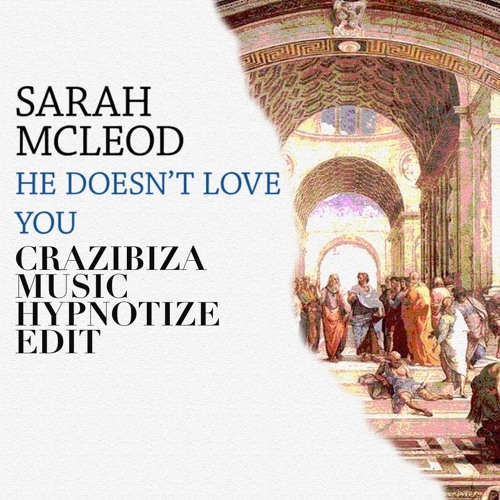 Sarah McLeod - He Doesn't Love You (Crazibiza Music Hypnotize Edit)FREE DOWNLOAD