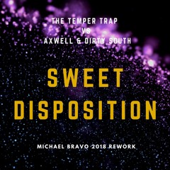 The Temper Trap Vs Axwell & Dirty South - Sweet Disposition (Michael Bravo 2018 Rework)