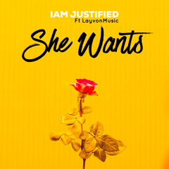 She Wants - I AM Justified ft. Layvon Music
