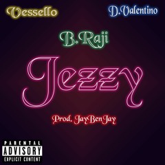 Jezzy - B.Raji X Vessello X D.Valentino (Prod.JayBenJay)