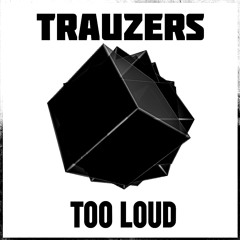 Trauzers - Too Loud