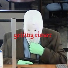 GETTING CLOSER (sold)