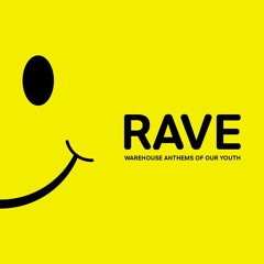 Rave (Warehouse anthems of our youth)