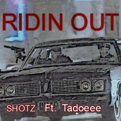 Shotz Ft. Tadoe (OTV)- RIDIN OUT