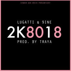 LUGATTI & 9INE - 2K8018 (Prod. by TRAYA)