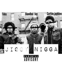 Jiggy Nigga- Cartier Jenkins X Tobs X Bandboi Jay
