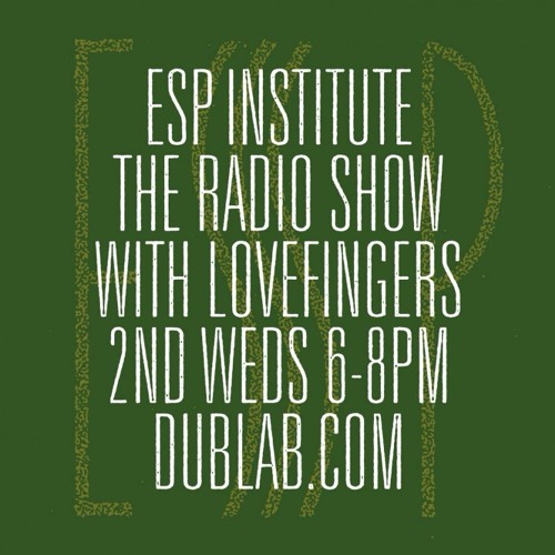 ESP Institute Radio - End of 2017 Show w/ Lovefingers (Live on Dublab – Dec 20, 2017)