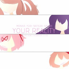 [DDLC] Your Reality [ver. Monika - Yuri - Natsuki - Sayori] (description)