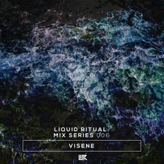 Liquid Ritual: Mix Series 006 - Visene