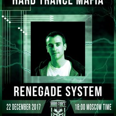 Renegade System - Hard Force United Hard Trance Mafia Guest Mix Dec 2017