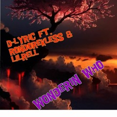 Dlyric X Lil Rell X Rondo Reckless - Wondering Who