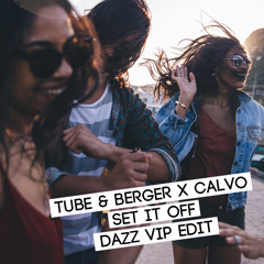 Tube & Berger x Calvo - Set It Off (DAZZ VIP Edit) [FREE D/L]