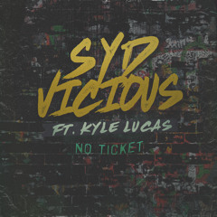 Syd Vicious "No Ticket" ft. Kyle Lucas