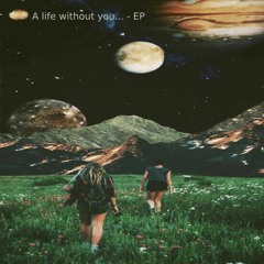 A Life Without You... [EP] (free DL)