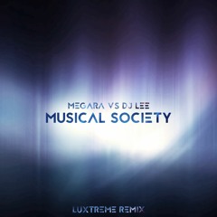 Megara Vs. Dj Lee - Musical Society (Luxtreme Remix)