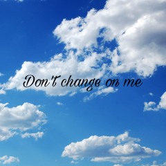 Don't Change On Me ft Jg, and MackDean