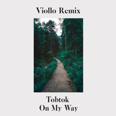 Tobtok - On My Way (Viollo Remix)[FREE DOWNLOAD]