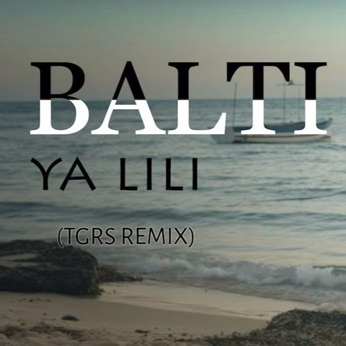 Stream Balti - Ya Lili Feat Hamouda ( TGRS REMIX ) by TGRS Music | Listen  online for free on SoundCloud