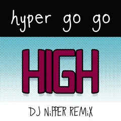 Hyper Go Go - High (DJ Nipper Remix)