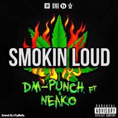DM-Punch Smokin Loud Ft. Neako