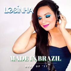 DJ Lobinha - MADE IN BRAZIL #7 (Best Of '17)