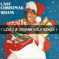Wham - Last Christmas ( LEXIO & Jaydan Wolf Remix ) FREE DL "Click Buy"