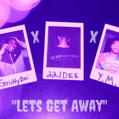Let's Get Away FT 22|Dee & Y.M. Prod. Kloud Beats