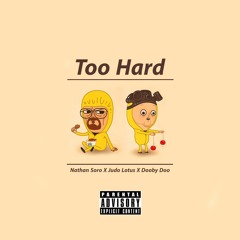 Too Hard - Judo Lotus X Nathan Soro X Dooby Doo