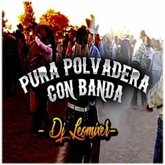 Pura Polvadera Con Banda Mix HQ - DJ Leomixer 2017