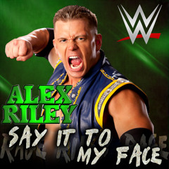 WWE: Say It To My Face (Alex Riley) [Radio Edit]