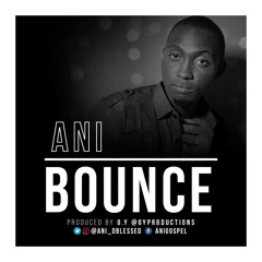 ANI - BOUNCE (PRODUCED BY O.Y)