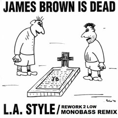 L.A. STYLE - James Brown Is Dead (Mono Bass Remix )   REWORK 2 LOW