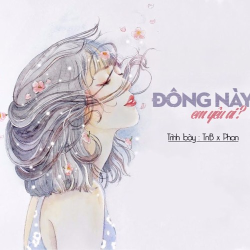 Đông Này Em Yêu Ai - TnB X Phan