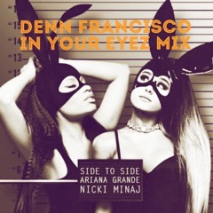 Ariana Grande - Side To Side (Denn Francisco's In Your Eyez Mix)