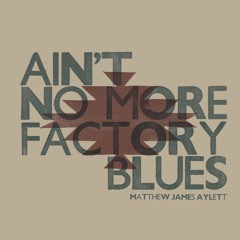Ain't No More Factory Blues