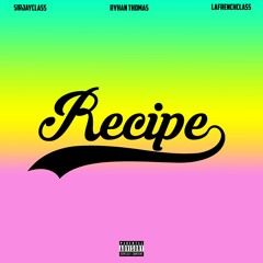 Recipe - SirJayClass (Feat. Lafrenchclass & Rhyan Thomas)