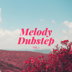 TGE - Melody Dubstep