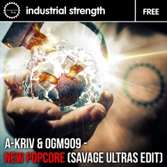 FREE A-Kriv & Ogm909 - New Popcore (Savage Ultra's Edit)
