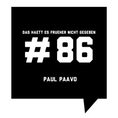 Das Haett Es Frueher Nicht Gegeben #86 Paul Paavo