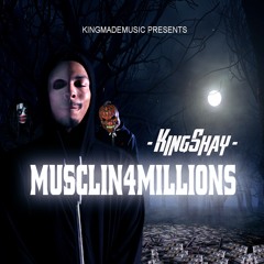 Musclin4Millions ft KingShay (Beat by KingMadeMusic)