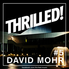 THRILLED! >>> Mixcast #5 >>> DAVID MOHR [free download]