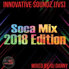 DJ Danny of Innovative Soundz[IVS] Soca Mix 2018 Edition