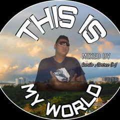 THIS IS MY WORLD BY CAMILO ALVAREZ DJ